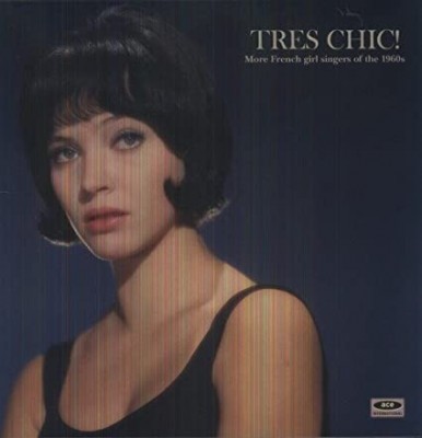 TRES CHIC!-More French Girls Singers 60s-Annie Phillipe,Elsa,Violaine