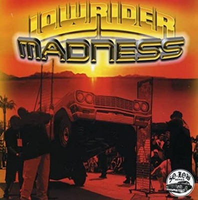 LOWRIDER MADNESS-Slow Pain,Duece Mob,Kid Frost,Mista Scrap...
