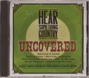 HEAR SOMETHING COUNTRY-UNCOVERED-Brooks&Dunn,Sara Evans,Waylon Jenning