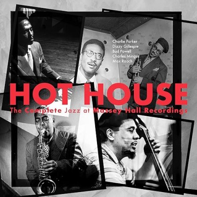 Hot House: The Complete Jazz At Massey Hall Recordings