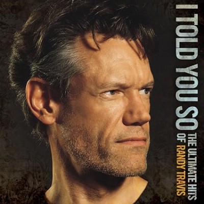 I Told You So-The Ultimate Hits Of Randy Travis