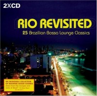 RIO REVISITED-25 Brazilian Bossa Lounge Classics