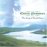 CELTIC PASSION-The Songs Of Roy Orbison