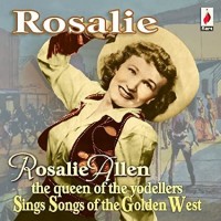 Rosalie The Queen Of The Yodellers Sings Songs Of The Golden West
