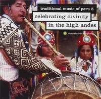 TRADITIONAL MUSIC OF PERU 5-Celebrating Divinity In The High Andes (An