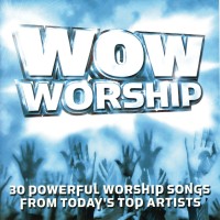 WOW Worship (30 Powerful Worship Songs From Today's Top Artists)