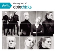 Playlist: The Very Best Of Dixie Chicks